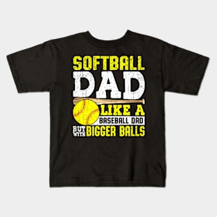 Softball Dad Like A Baseball With Bigger Balls Father'S Day Kids T-Shirt